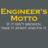 471_-_Engineer_s_Motto_-_If_It_Isn_t_Broken_Take_It_Apart_And_Fix_It_-_Copy_540x.png